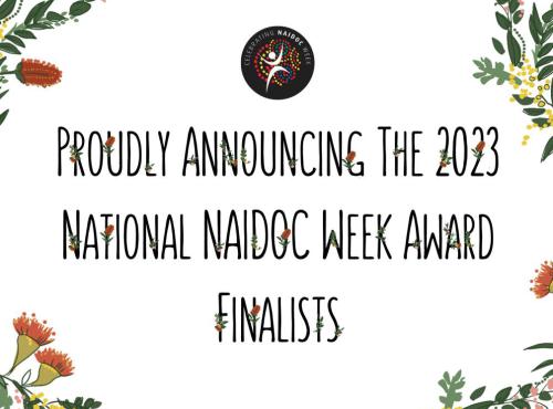 Proudly Announcing the 2023 National NAIDOC Week Award Finalists