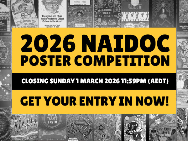 2026 NAIDOC Poster Competition closing Sunday 1 March 2026 11:59pm AEDT. Get your entry in now!