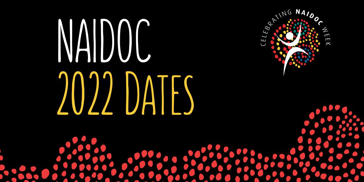 2022 National NAIDOC Week Dates Announced: 3 July - 10 July
