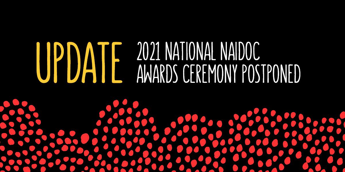 Update 2021 National NAIDOC Awards ceremony postponed