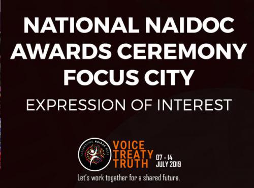 Th wording "National NAIDOC Awards Ceremony Focus City Expression of Interest with the National NAIDOC Logo and Theme directly underneath. The words are in a black square.