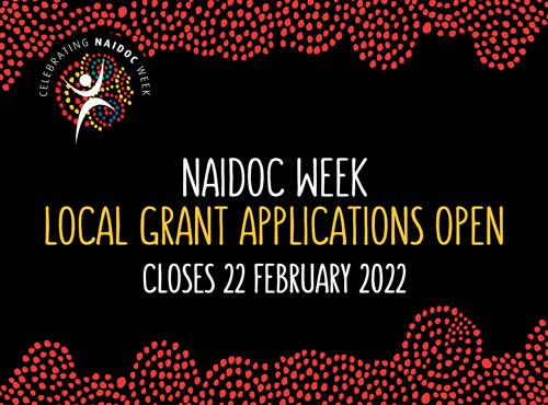 NAIDOC Week Local Grant Applications Open. Closes 22 February 2022