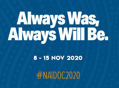 Always Was, Always Will Be. 8-15 Nov 2020 #NAIDOC2020