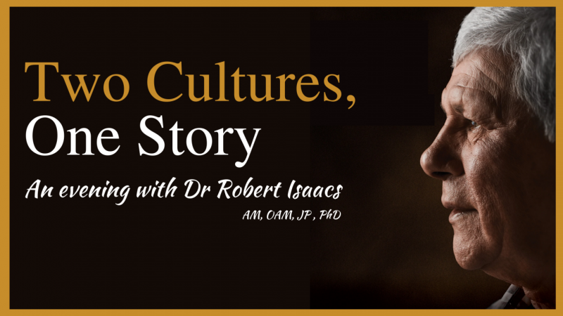 Two Cultures, One Story: An Evening with Dr Robert Isaacs AM OAM