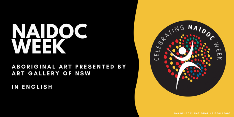 NAIDOC: Aboriginal Art Presented by Art Gallery of NSW