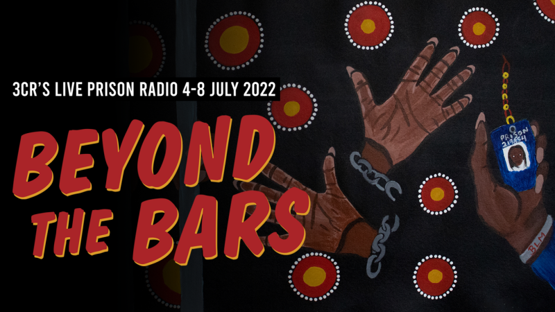 Beyond the Bars 2022 - 3CR 4-8 July