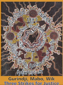 Features an almost circular indigenous dot painting incorporating the words, "Three strikes for justice- Gurindji, Mabo, Wyk".